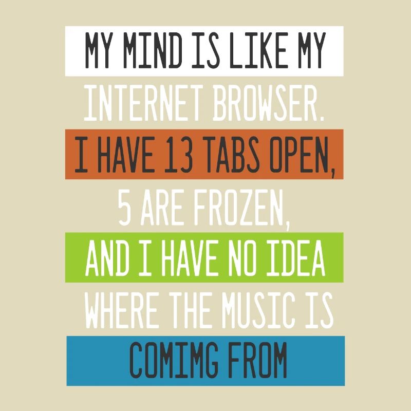 My Mind is like my internet Browser Computer Nerd