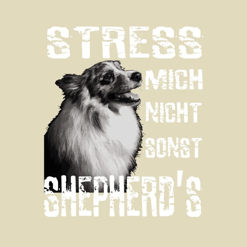 Stress mich nicht sonst Sheperds Aussie Sheperd