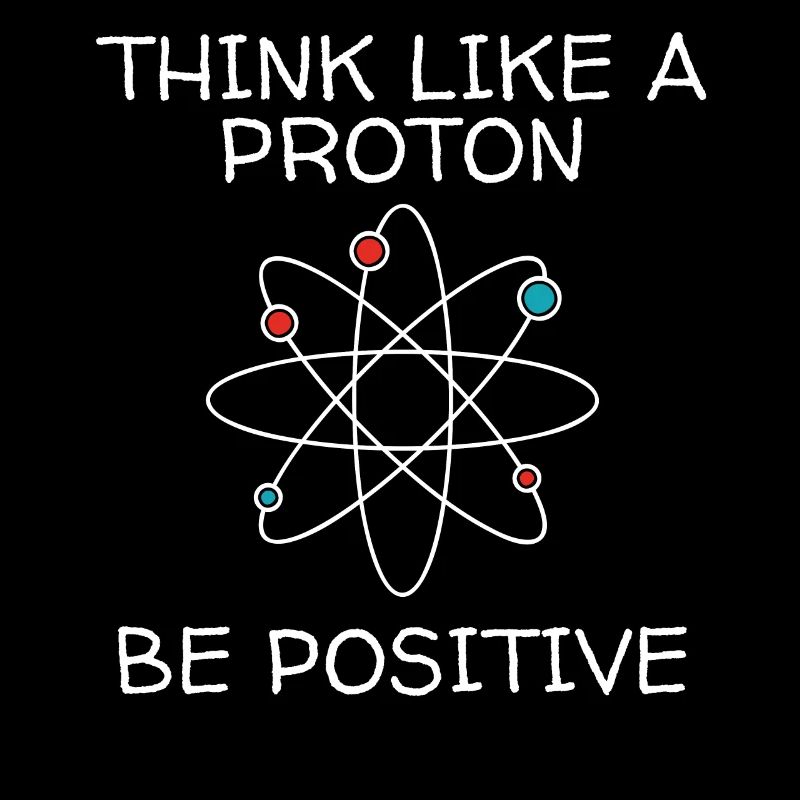 Think Like A Proton Be Positive Science Lover Shir