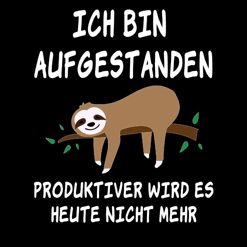 Ich bin Aufgestanden, produktiver wird es nicht.