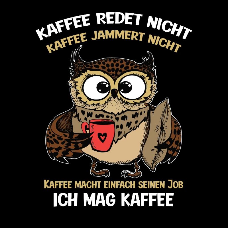 Kaffee redet nicht Kaffee jammert nicht Kaffeefans
