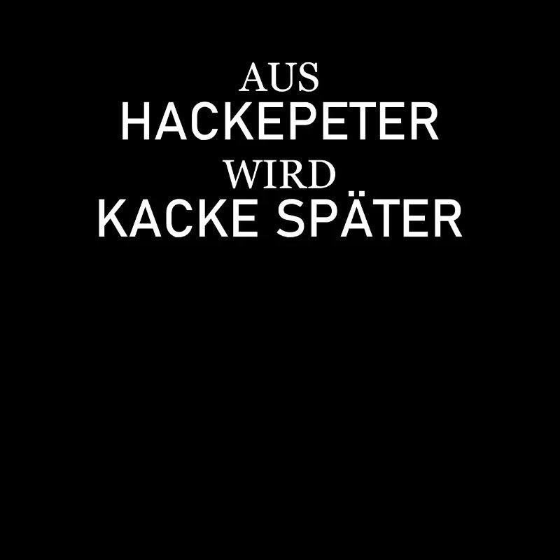 Aus Hackepeter wird Kacke später