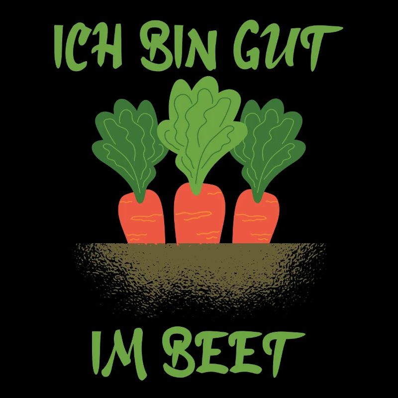 Ich bin gut im Beet - Garten Gärtner Hobbygärtner