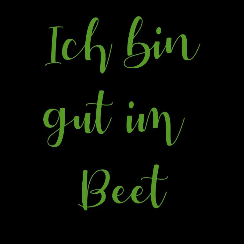 Ich bin gut im Beet - Garten Gärtner Hobbygärtner
