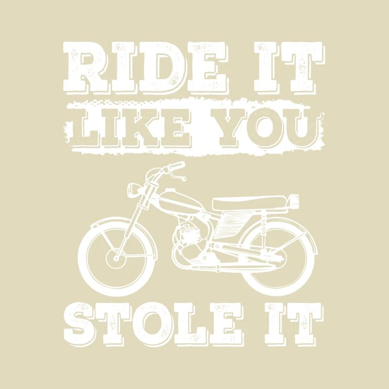 Ride It Like You Stole It Mobylette Mobylette