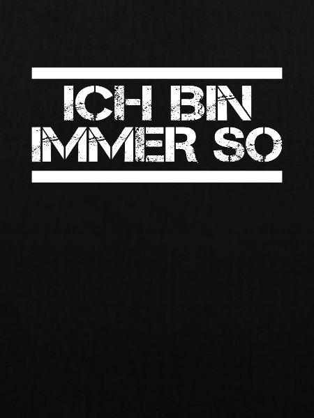 Ich bin immer so