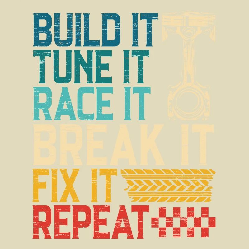 Build It Tune It Race It Break It Fix It Repeat