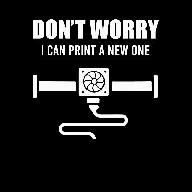 Don’t Worry I Can Print A New One Impression 3D