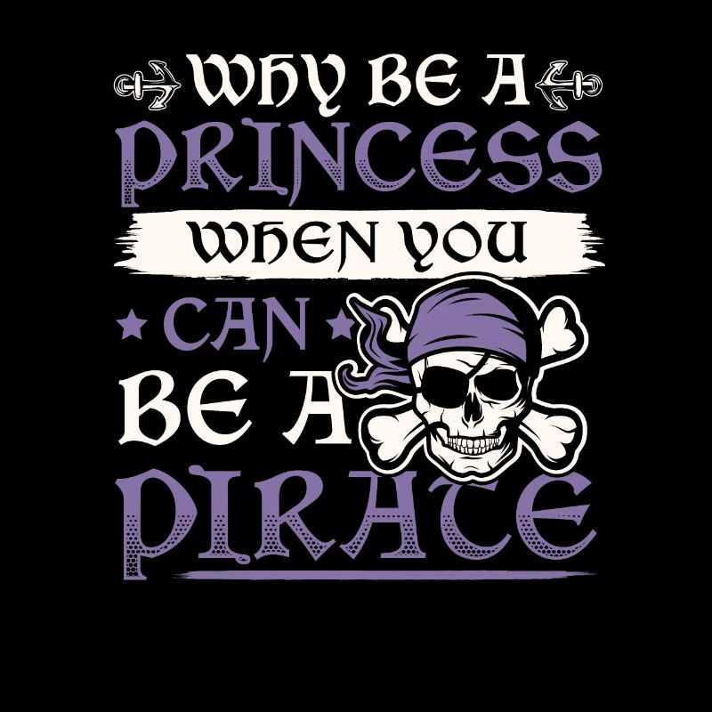 Why Be A Princess When You Can Be A Pirate Mädchen