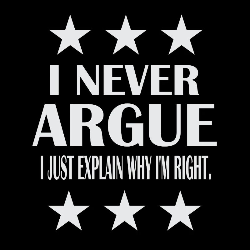 I never argue