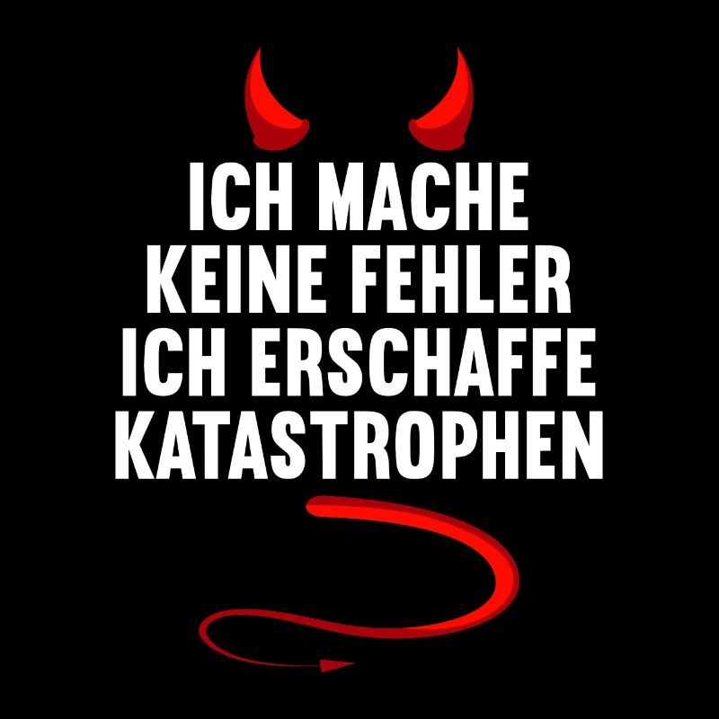 Ich mache keine Fehler ich erschaffe Katastrophen
