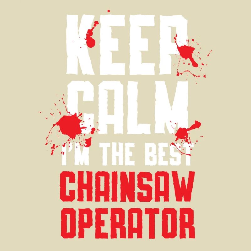 Keep Calm I'm The Best Chainsaw Operator