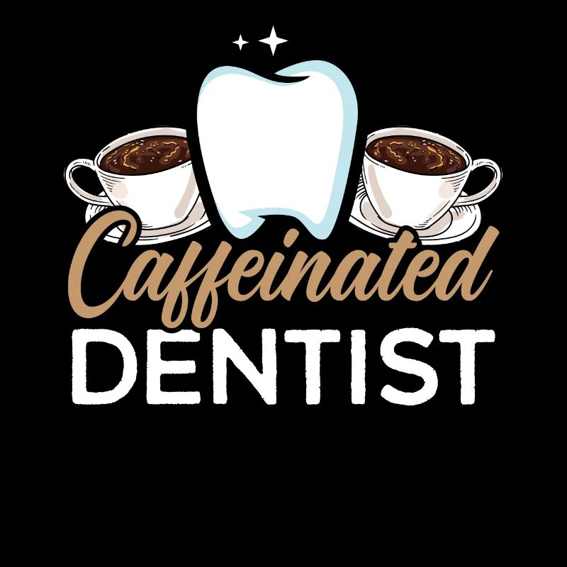 Caffeinated Dentist Caffeine Drinker Dentistry