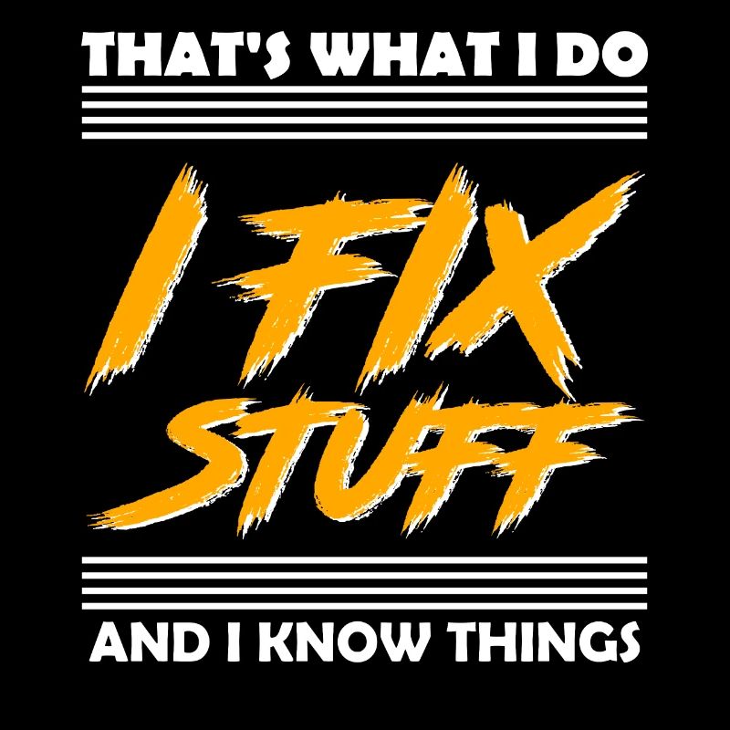 That's What I Do I Fix Stuff And I Know Things