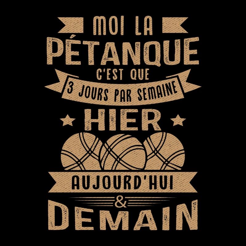 Moi la pétanque c'est que 3 jours par semaine
