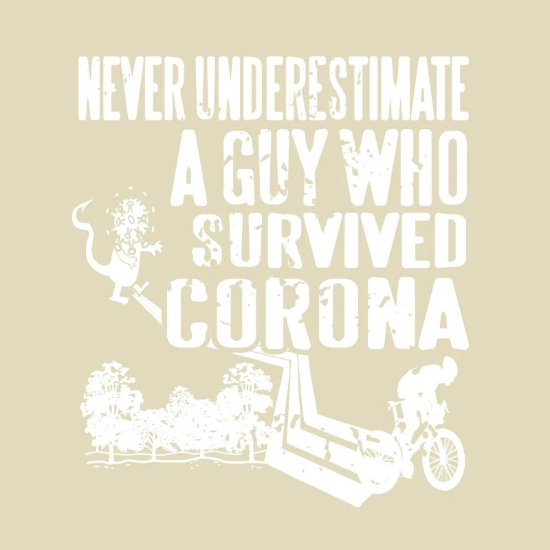 Never Underestimate A Guy Who Survived Corona
