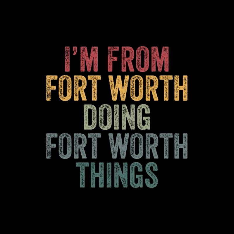 I'm from Fort Worth doing Fort Worth things