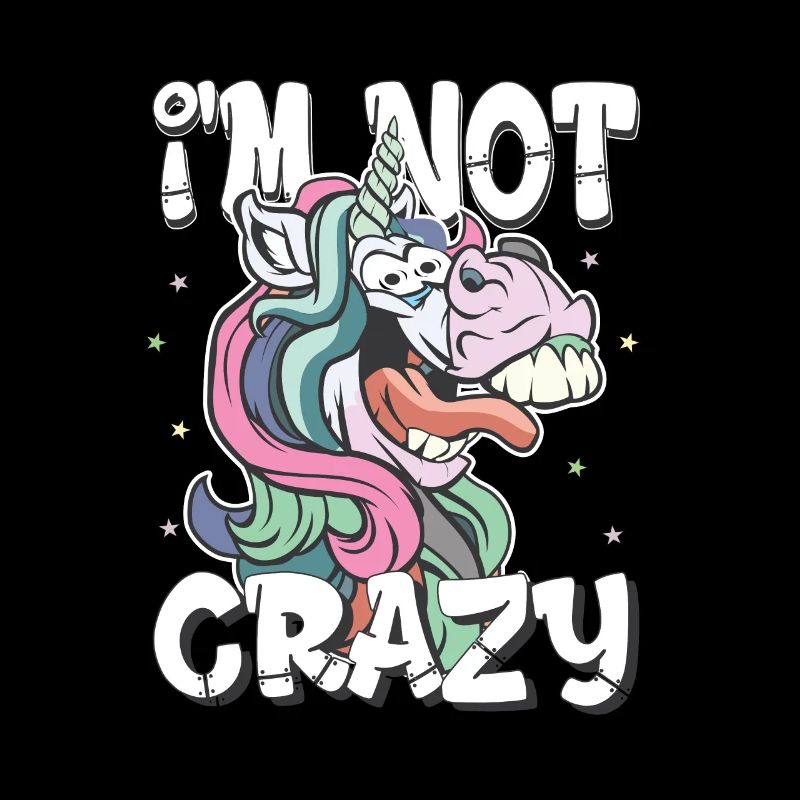 i am not crazy - crazy unicorn gift