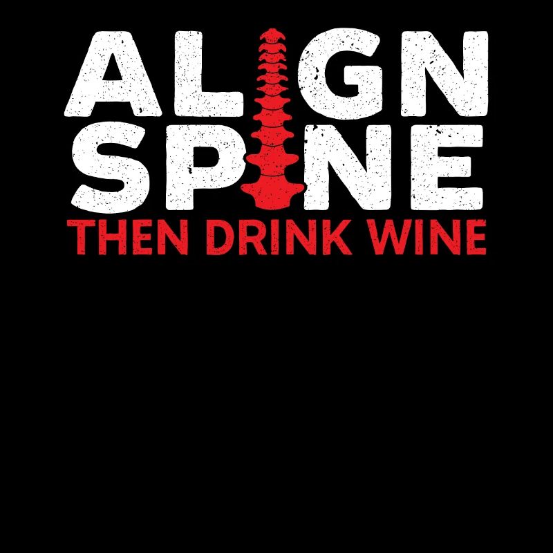 Align Spine Then Drink Wine Chiropractor Chiro