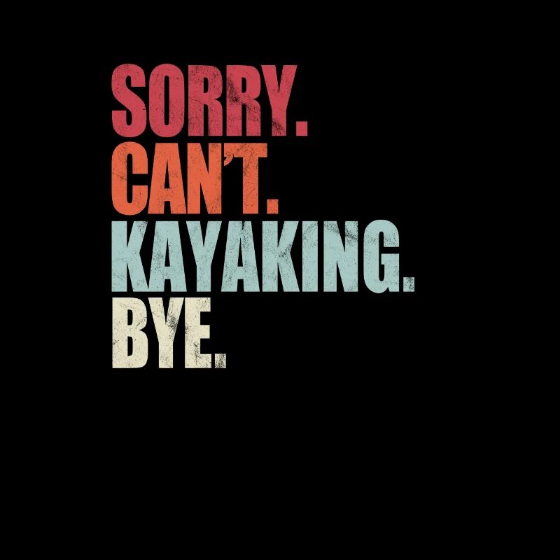 Funny Kayaking Sorry Can't Kayaking Bye Kayaking