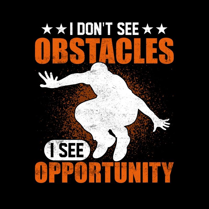 I Don't See Obstacles I See Opportunity Traceur P