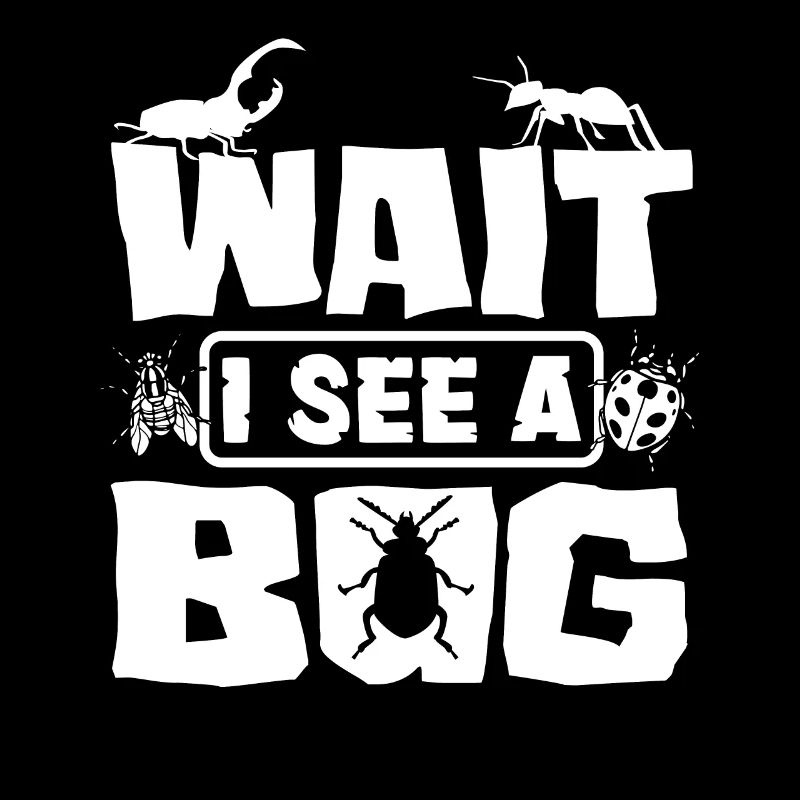 Entomology Entomologist Insects Bugs Wait I See A
