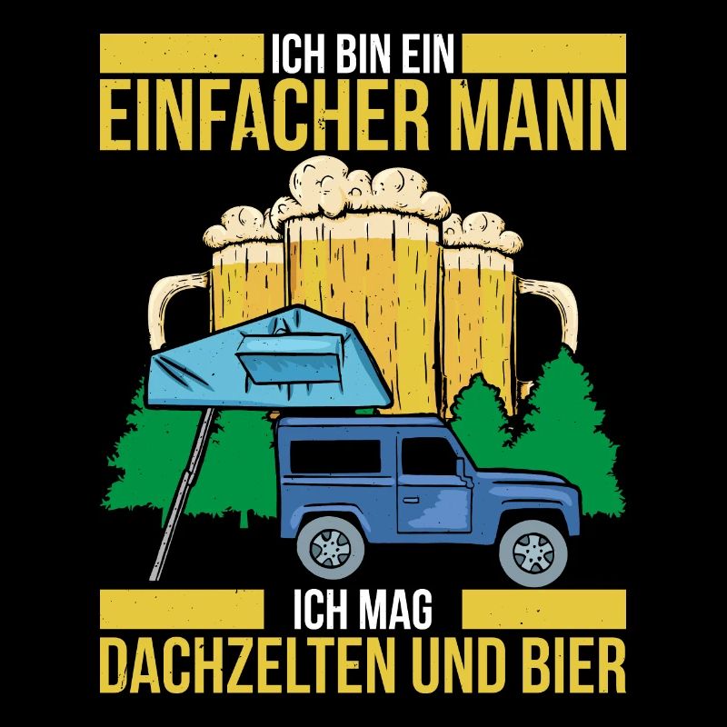 Ich Bin Ein Einfacher Mann Mag Dachzelten Und Bier