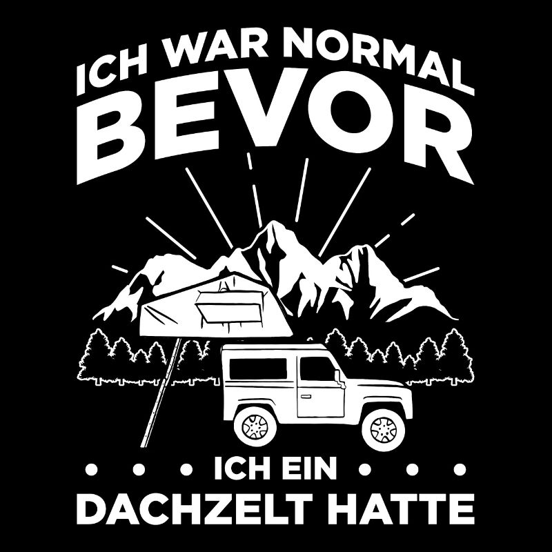 Ich War Normal Bevor Ich Ein Dachzelt Hatte Camper