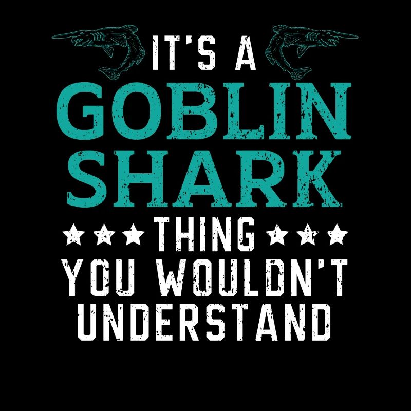 It's A Goblin Shark Thing You Wouldn't Understand