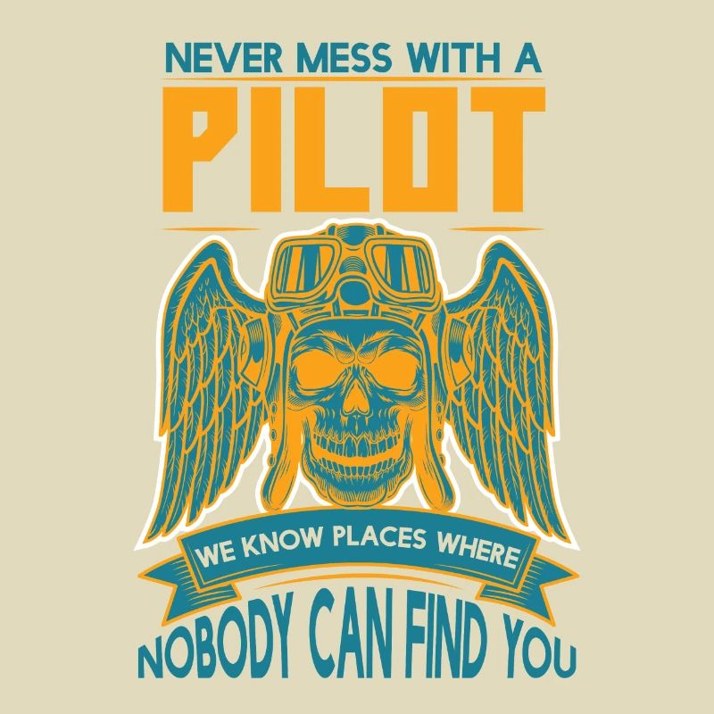 Never Mess With A Pilot We Know Places