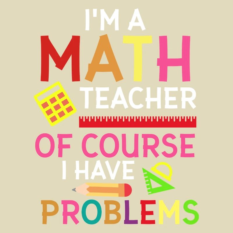 Funny math teacher Of course I have problems