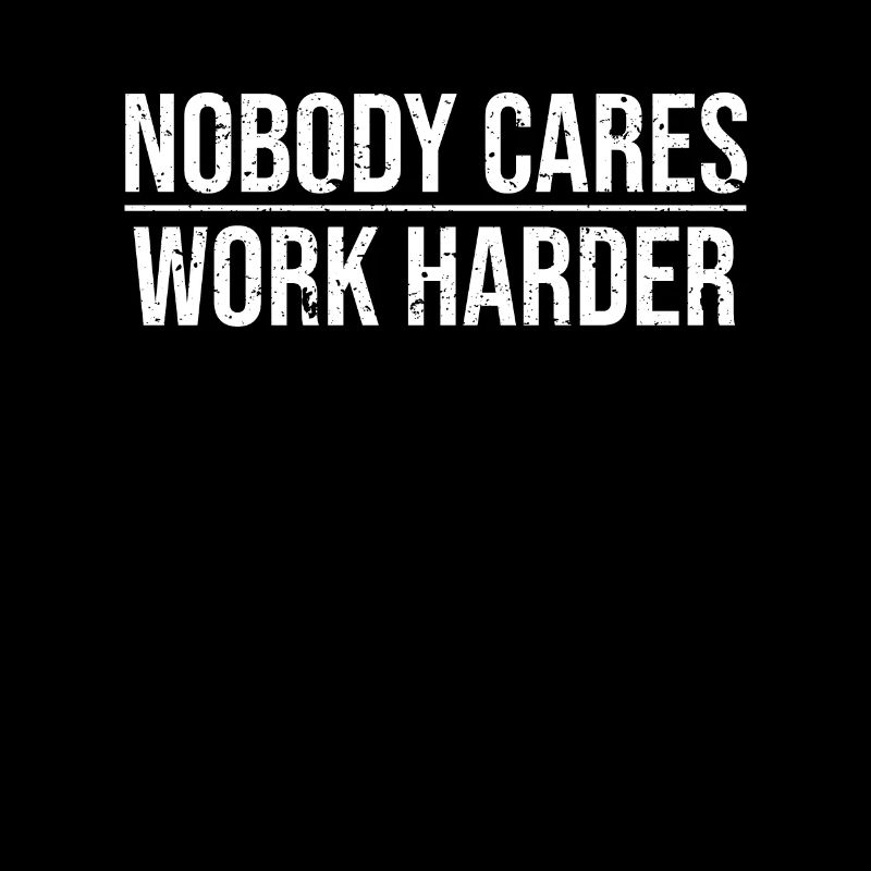 No one cares about working harder,