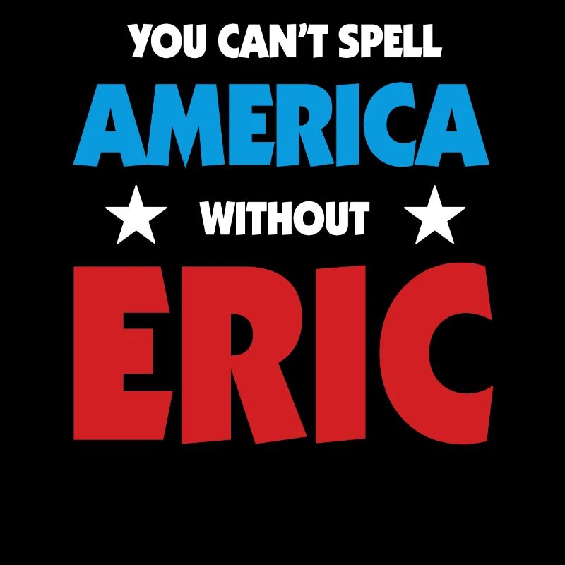 Eric Name You Can't Spell America Without Eric