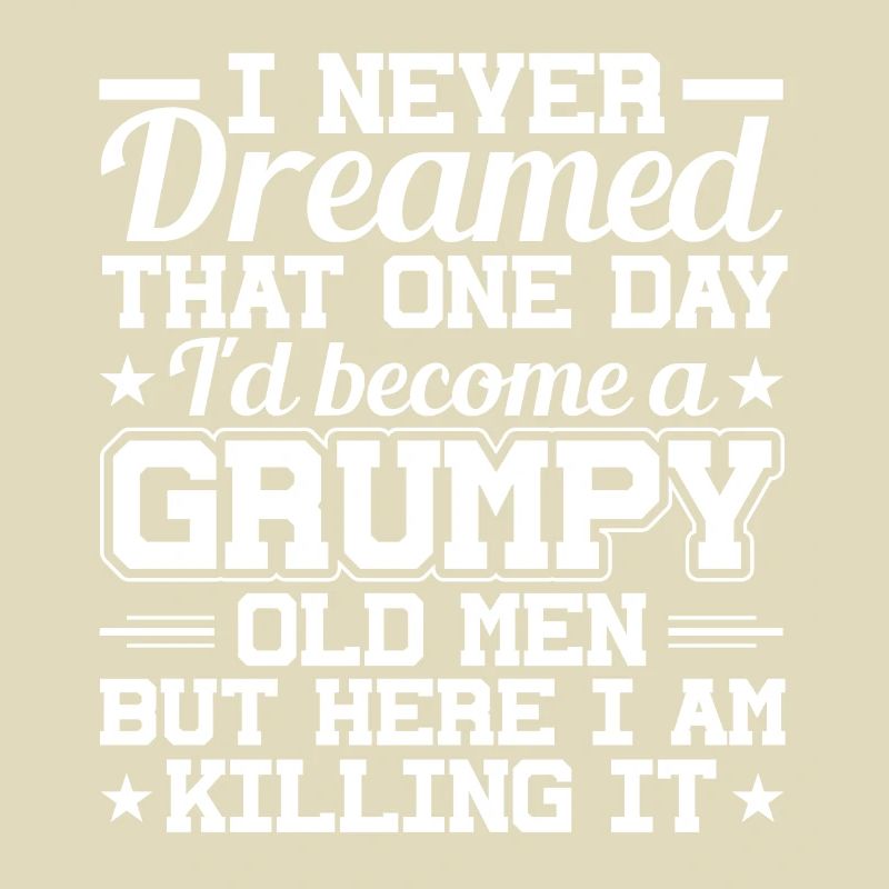 I never dreamed, a grumpy old man