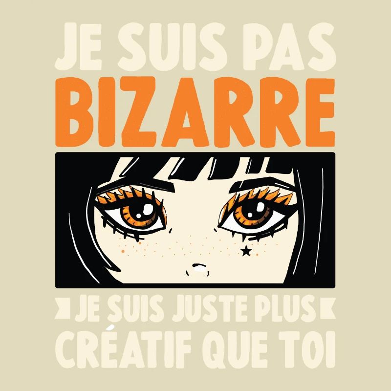 Je ne suis pas bizarre, je suis juste plus créatif