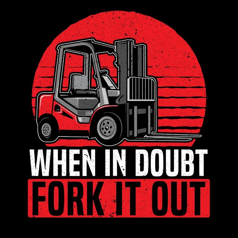 When In Doubt Fork It Out Forklift Operator Worker