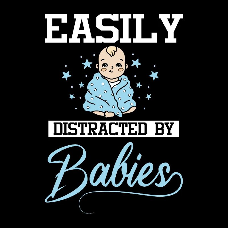 Easily distracted by babies
