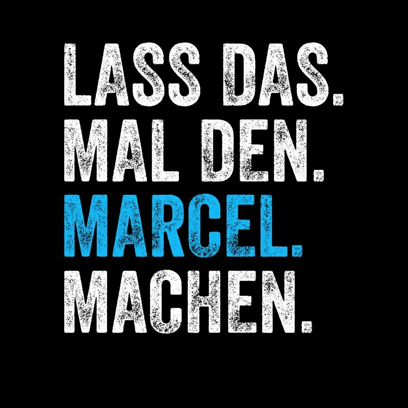 Lass das mal den Marcel machen Name