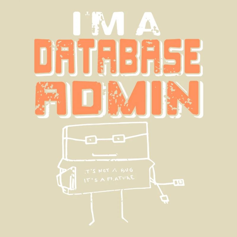 I'm A Database Admin It's Not A Bug It's A Feature