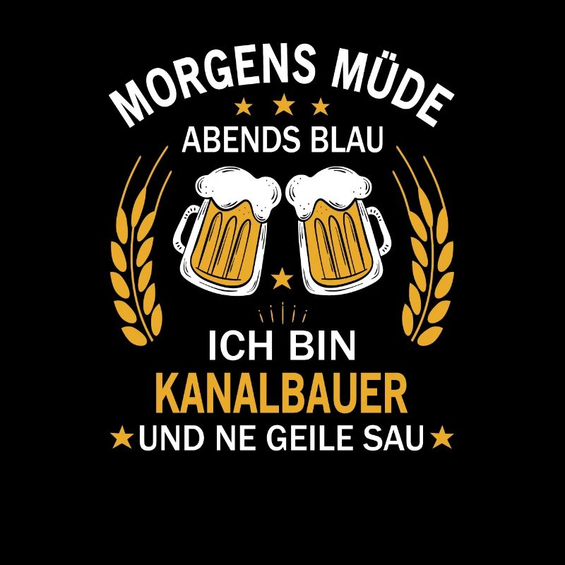 Morgens Müde Abends Blau Ich bin Kanalbauer
