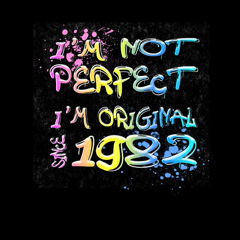 I´m not perfect, I´m original since 1982 Graffiti