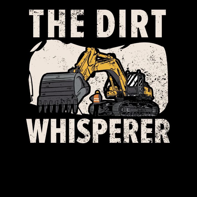 The Dirt Whisperer Excavator Construction Digger
