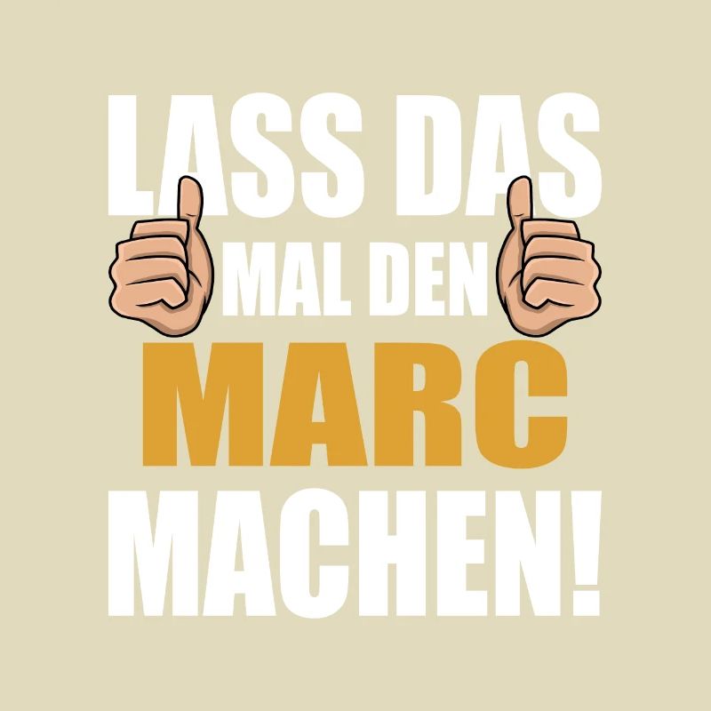 Lass das mal den Marc machen
