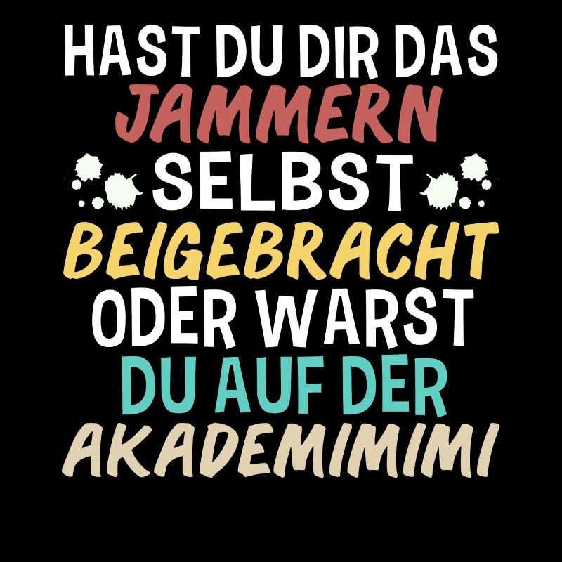 Hast Du Dir Das Jammern Selbst Beigebracht
