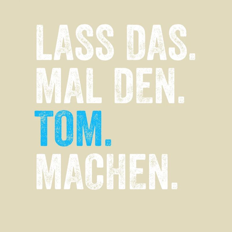 Lass das mal den Tom machen Name