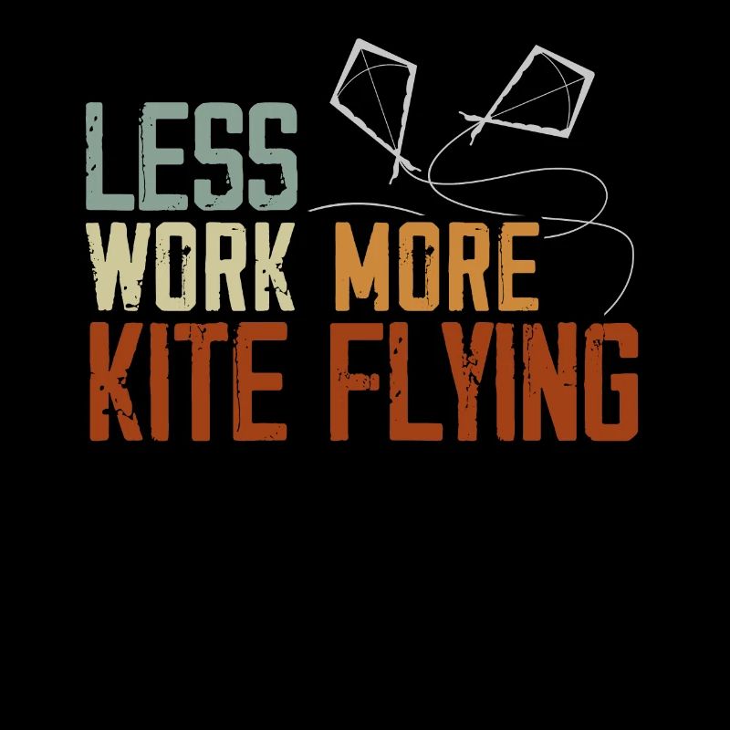 Less Work More Kite Flying Lover Kite Maker