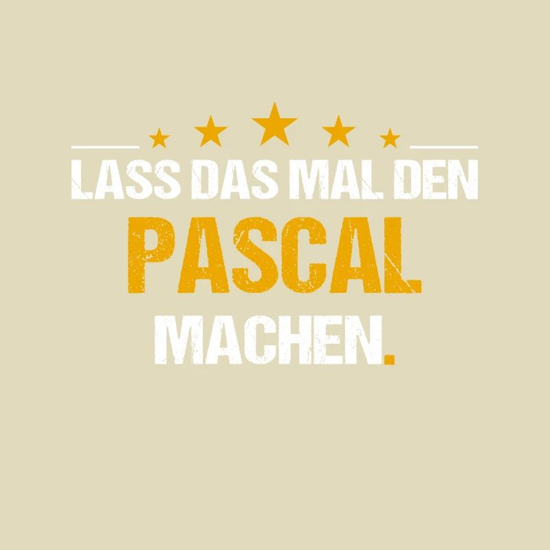 Lass das mal den Pascal machen Name