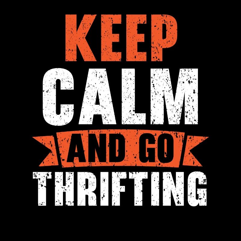 Keep Calm And Go Thrifting Queen Bargain Hunting