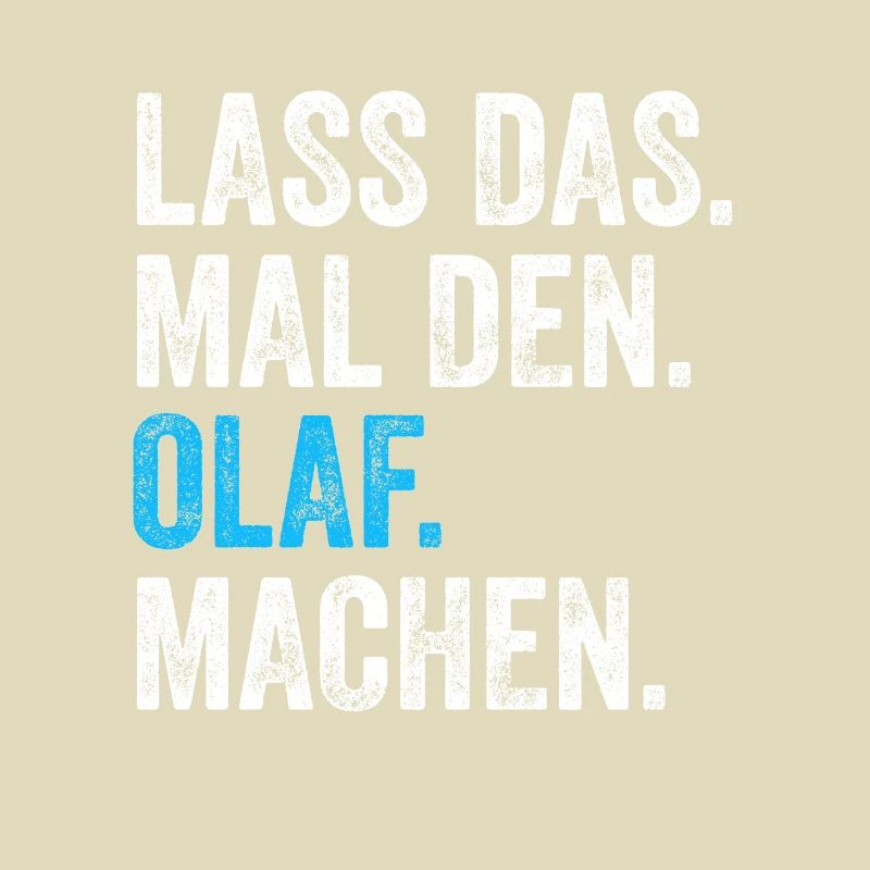 Lass das mal den Olaf machen Name