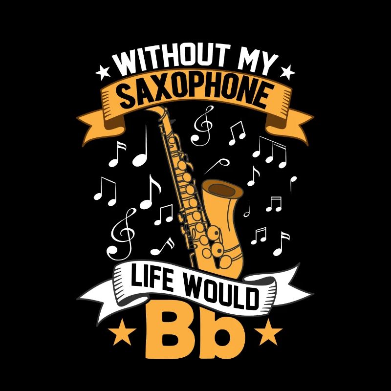 Without My Saxophone Life Would Bb Player Sax